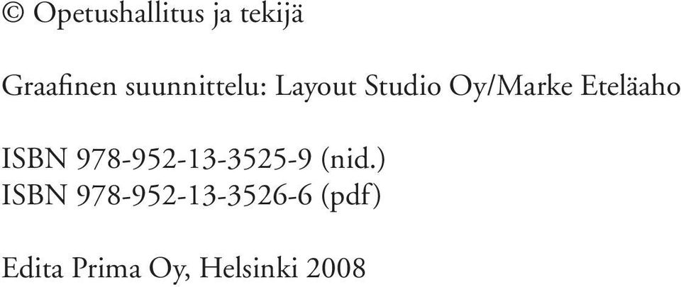 Eteläaho ISBN 978-952-13-3525-9 (nid.