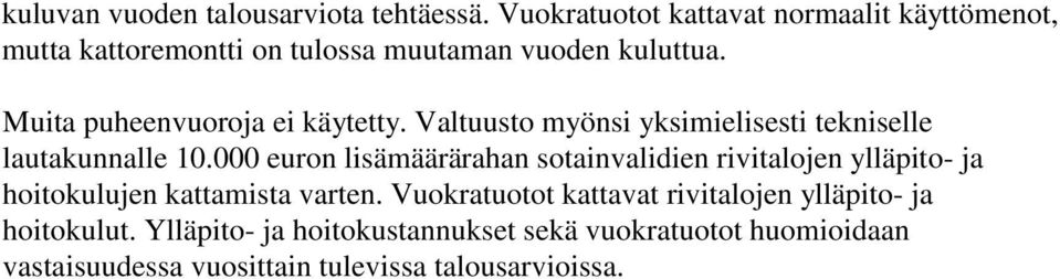 Muita puheenvuoroja ei käytetty. Valtuusto myönsi yksimielisesti tekniselle lautakunnalle 10.