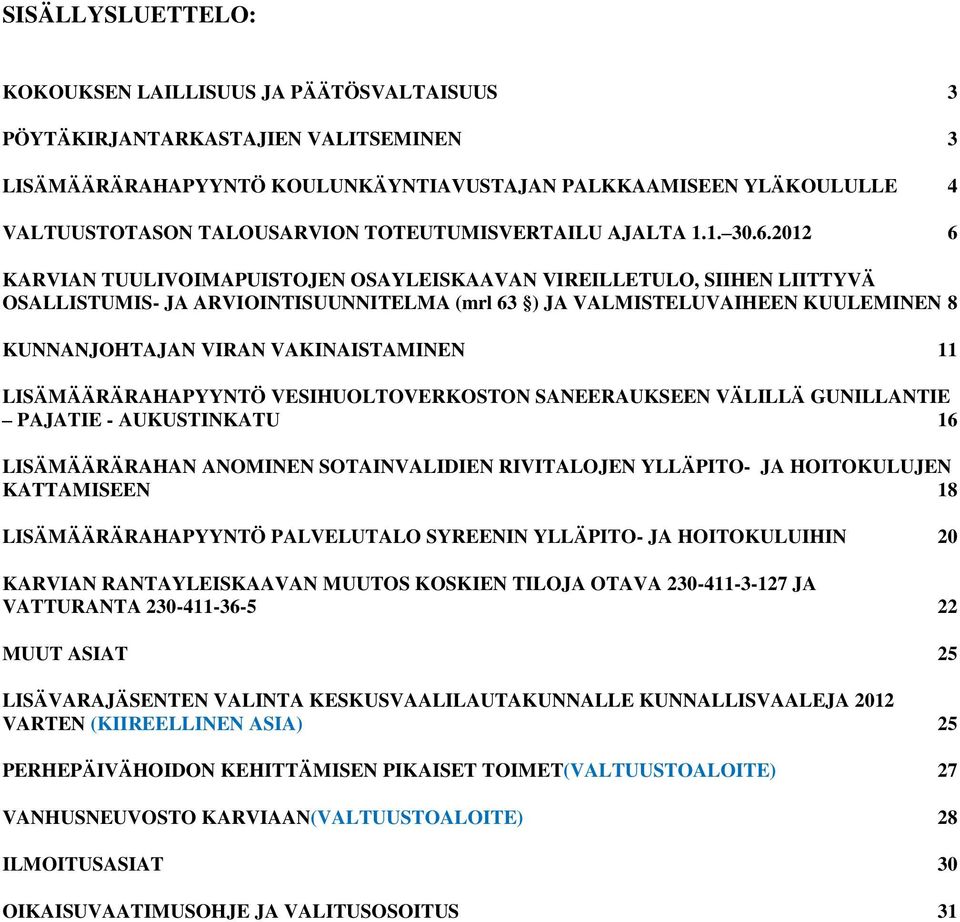 2012 6 KARVIAN TUULIVOIMAPUISTOJEN OSAYLEISKAAVAN VIREILLETULO, SIIHEN LIITTYVÄ OSALLISTUMIS- JA ARVIOINTISUUNNITELMA (mrl 63 ) JA VALMISTELUVAIHEEN KUULEMINEN 8 KUNNANJOHTAJAN VIRAN VAKINAISTAMINEN