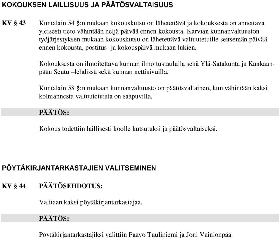 Kokouksesta on ilmoitettava kunnan ilmoitustaululla sekä Ylä-Satakunta ja Kankaanpään Seutu lehdissä sekä kunnan nettisivuilla.