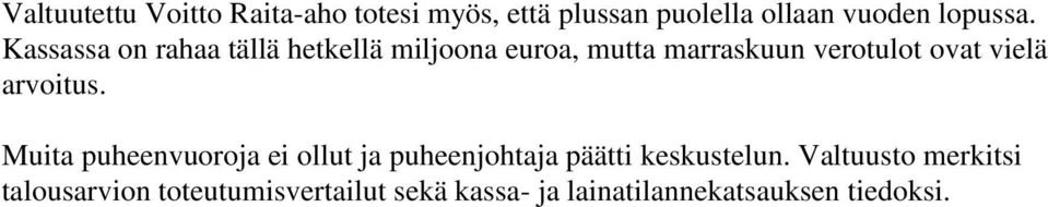 arvoitus. Muita puheenvuoroja ei ollut ja puheenjohtaja päätti keskustelun.