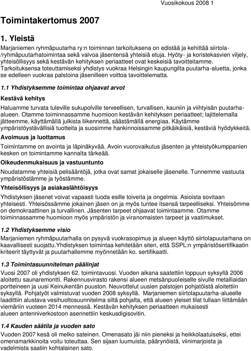 Hyöty- ja koristekasvien viljely, yhteisöllisyys sekä kestävän kehityksen periaatteet ovat keskeisiä tavoitteitamme.