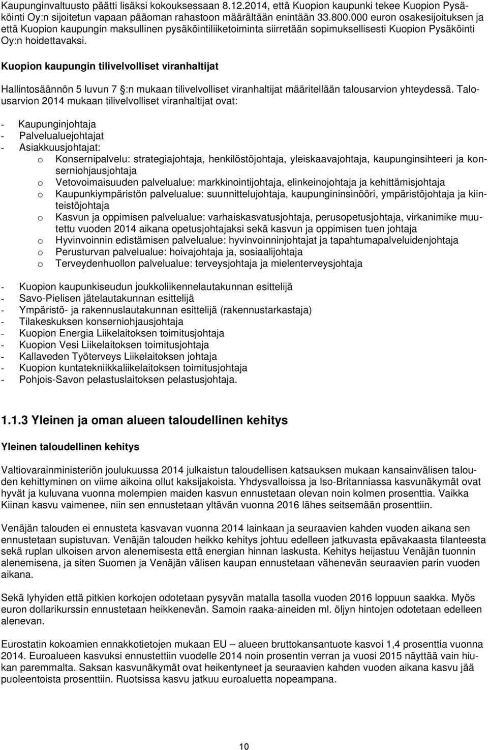 Kuopion kaupungin tilivelvolliset viranhaltijat Hallintosäännön 5 luvun 7 :n mukaan tilivelvolliset viranhaltijat määritellään talousarvion yhteydessä.
