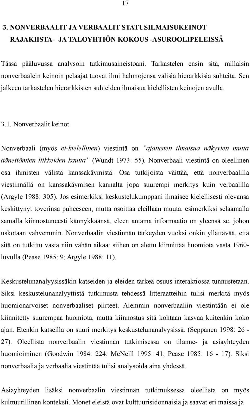 Sen jälkeen tarkastelen hierarkkisten suhteiden ilmaisua kielellisten keinojen avulla. 3.1.