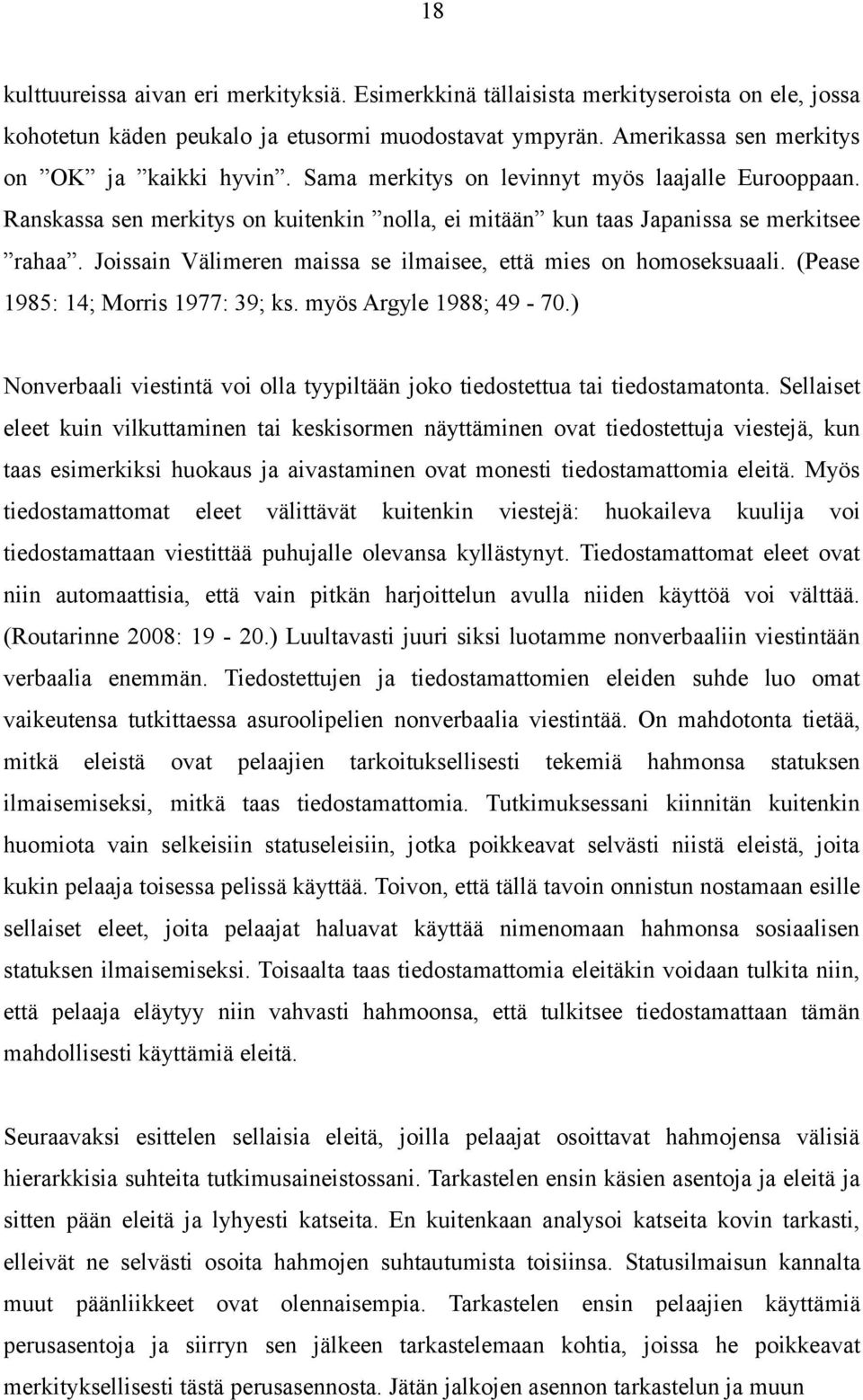 Joissain Välimeren maissa se ilmaisee, että mies on homoseksuaali. (Pease 1985: 14; Morris 1977: 39; ks. myös Argyle 1988; 49-70.