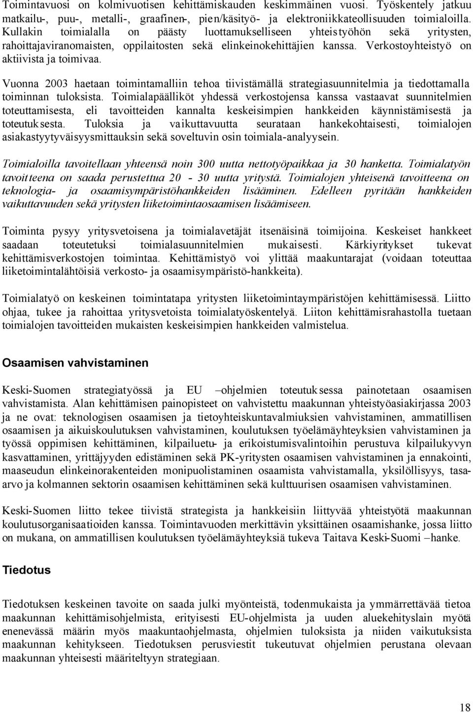 Vuonna 2003 haetaan toimintamalliin tehoa tiivistämällä strategiasuunnitelmia ja tiedottamalla toiminnan tuloksista.