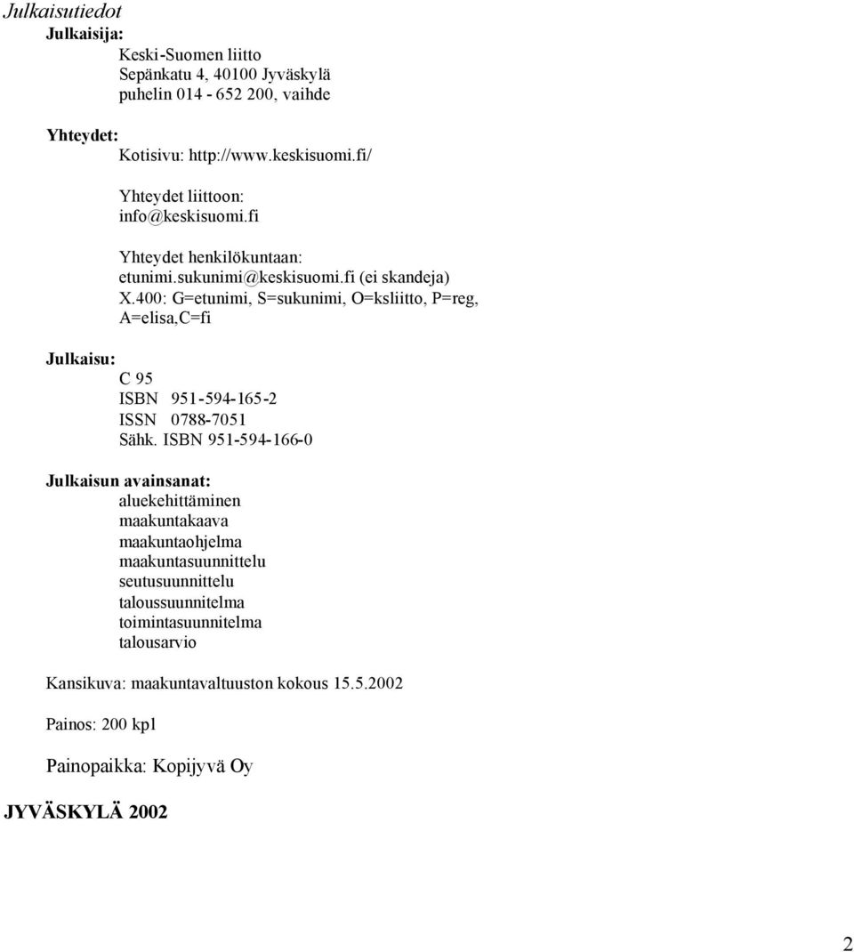 400: G=etunimi, S=sukunimi, O=ksliitto, P=reg, A=elisa,C=fi Julkaisu: C 95 ISBN 951-594-165-2 ISSN 0788-7051 Sähk.