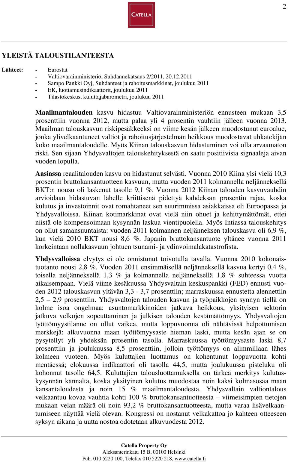 Valtiovarainministeriön ennusteen mukaan 3,5 prosenttiin vuonna 2012, mutta palaa yli 4 prosentin vauhtiin jälleen vuonna 2013.