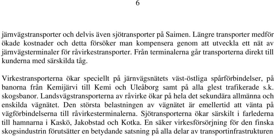 Från terminalerna går transporterna direkt till kunderna med särskilda tåg.