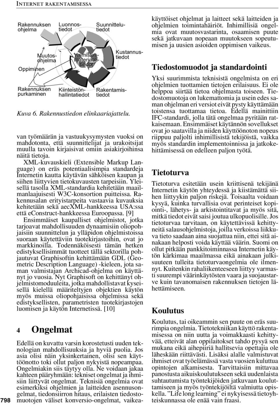 XML-kuvauskieli (Extensible Markup Language) on eräs potentiaalisimpia standardeja Internetin kautta käytävän sähköisen kaupan ja siihen liittyvien tietokuvausten tarpeisiin.