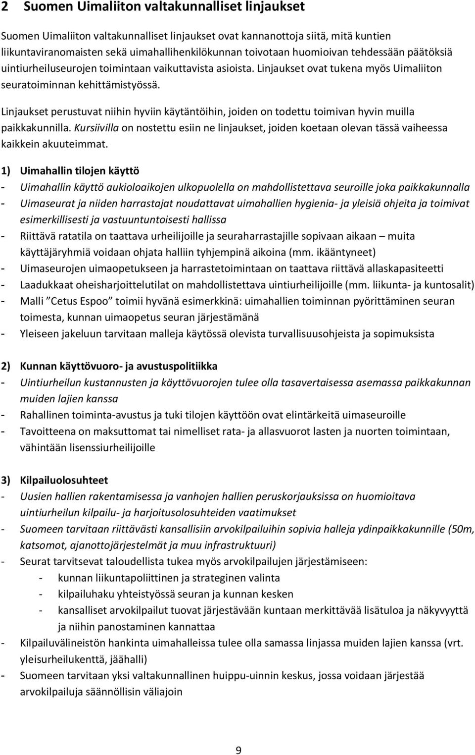 Linjaukset perustuvat niihin hyviin käytäntöihin, joiden on todettu toimivan hyvin muilla paikkakunnilla.