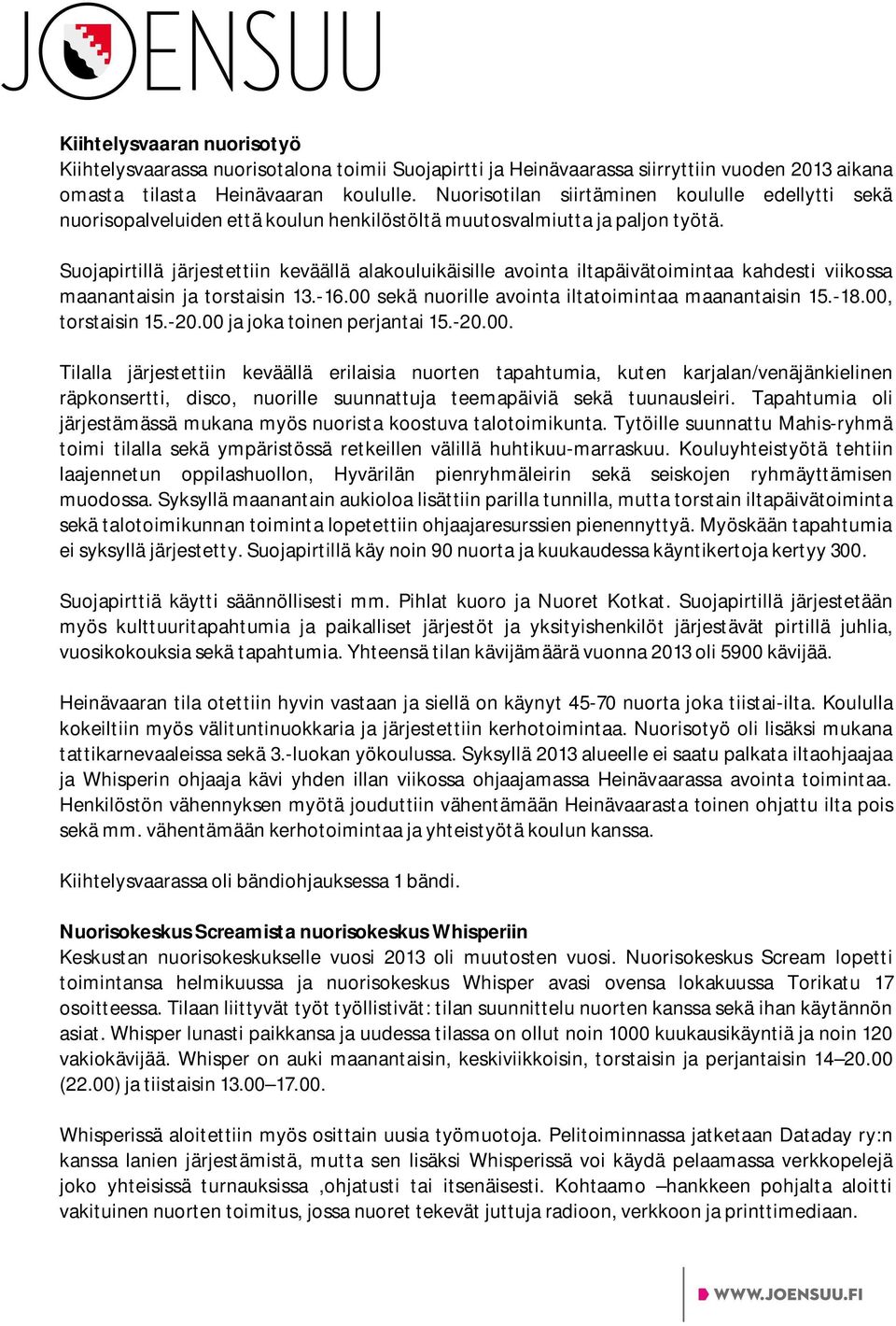 Suojapirtillä järjestettiin keväällä alakouluikäisille avointa iltapäivätoimintaa kahdesti viikossa maanantaisin ja torstaisin 13.-16.00 sekä nuorille avointa iltatoimintaa maanantaisin 15.-18.