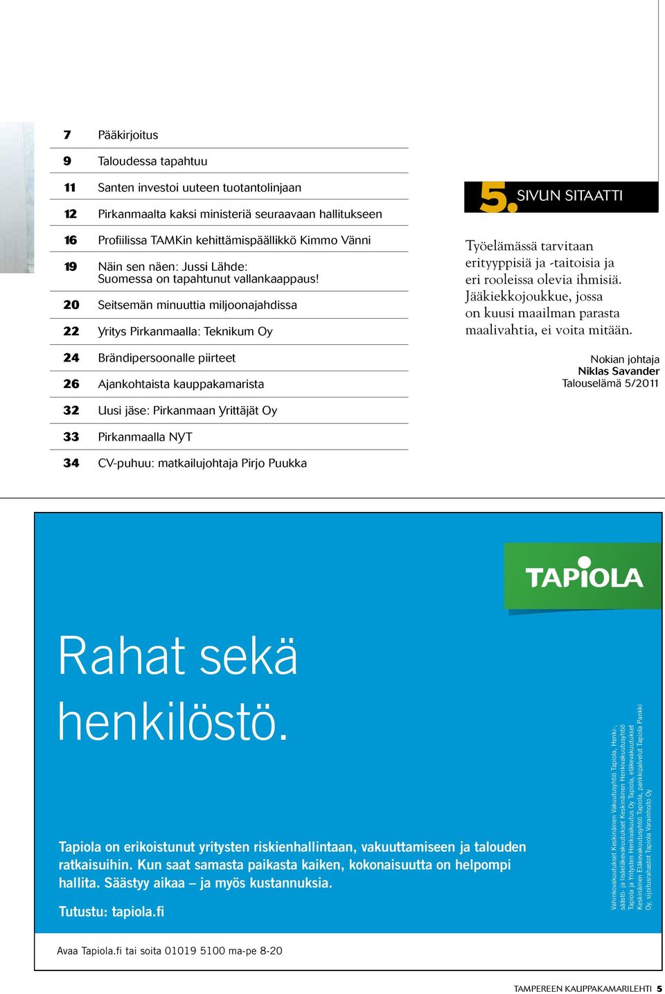 20 Seitsemän minuuttia miljoonajahdissa 22 Yritys Pirkanmaalla: Teknikum Oy 24 Brändipersoonalle piirteet 26 Ajankohtaista kauppakamarista 5.