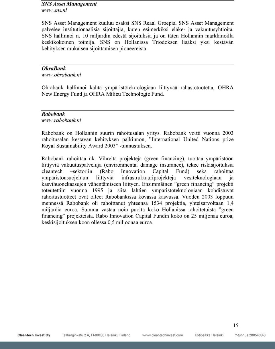 SNS on Hollanissa Triodoksen lisäksi yksi kestävän kehityksen mukaisen sijoittamisen pioneereista. OhraBank www.ohrabank.