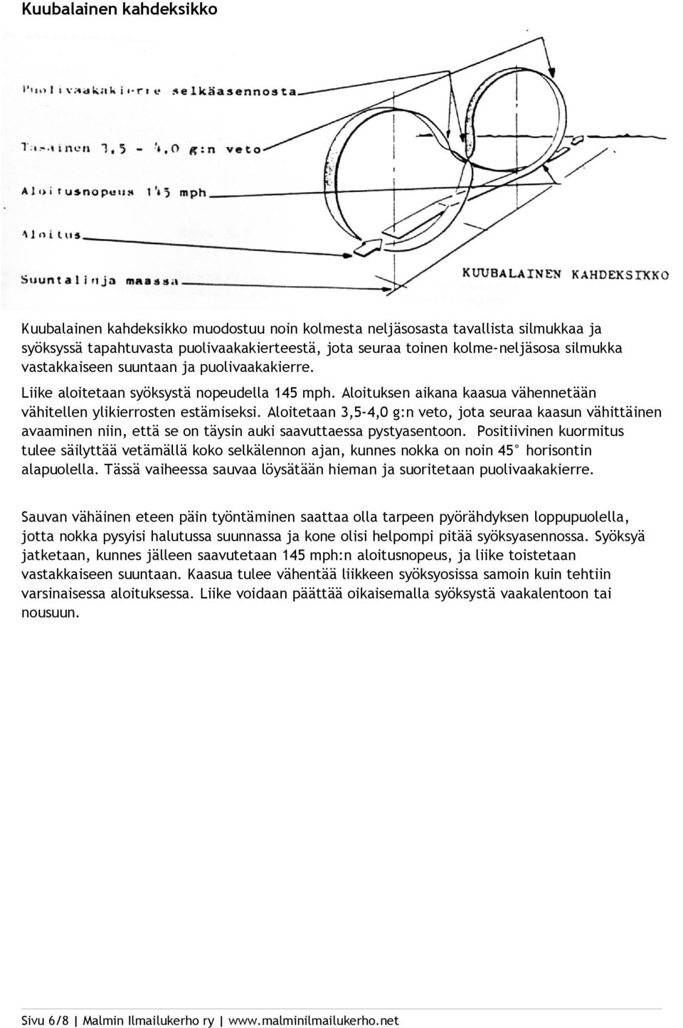 Aloitetaan 3,5-4,0 g:n veto, jota seuraa kaasun vähittäinen avaaminen niin, että se on täysin auki saavuttaessa pystyasentoon.