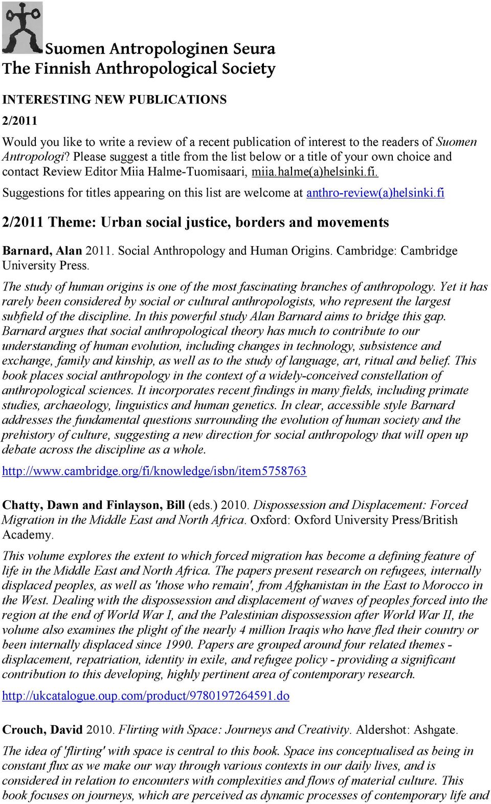 Suggestions for titles appearing on this list are welcome at anthro-review(a)helsinki.fi 2/2011 Theme: Urban social justice, borders and movements Barnard, Alan 2011.