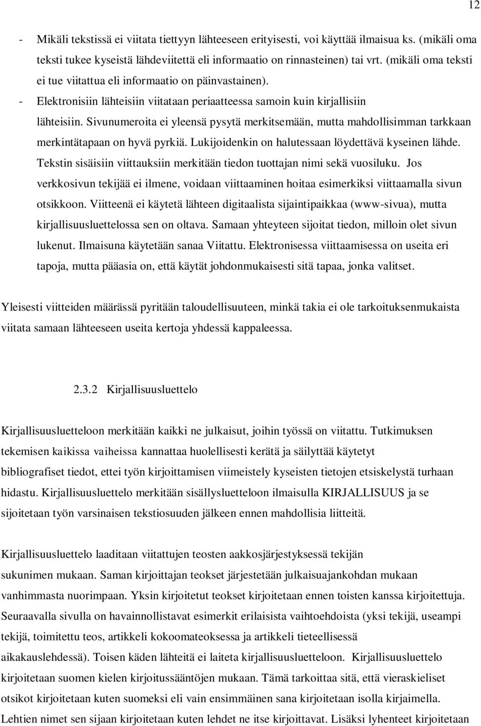 Sivunumeroita ei yleensä pysytä merkitsemään, mutta mahdollisimman tarkkaan merkintätapaan on hyvä pyrkiä. Lukijoidenkin on halutessaan löydettävä kyseinen lähde.