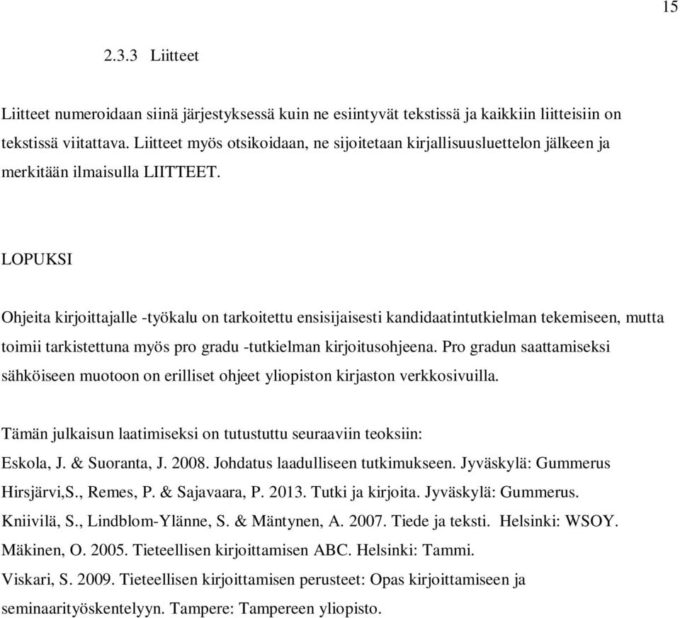 LOPUKSI Ohjeita kirjoittajalle -työkalu on tarkoitettu ensisijaisesti kandidaatintutkielman tekemiseen, mutta toimii tarkistettuna myös pro gradu -tutkielman kirjoitusohjeena.