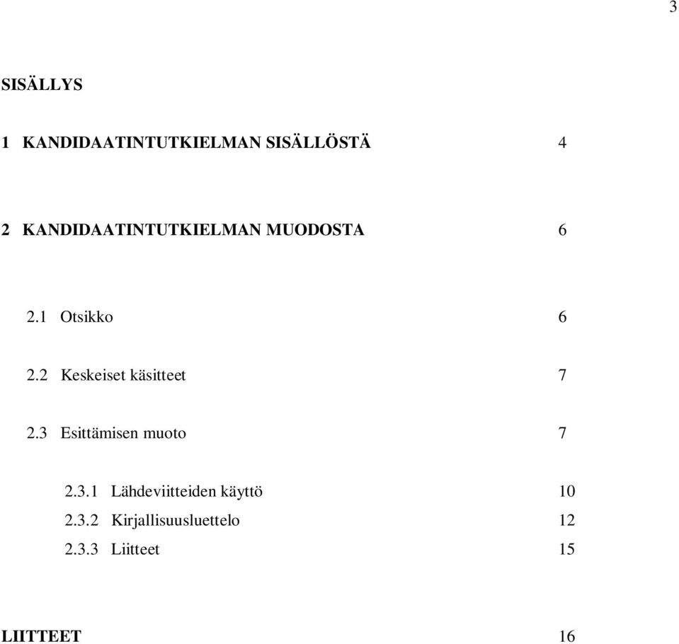 2 Keskeiset käsitteet 7 2.3 Esittämisen muoto 7 2.3.1 Lähdeviitteiden käyttö 10 2.