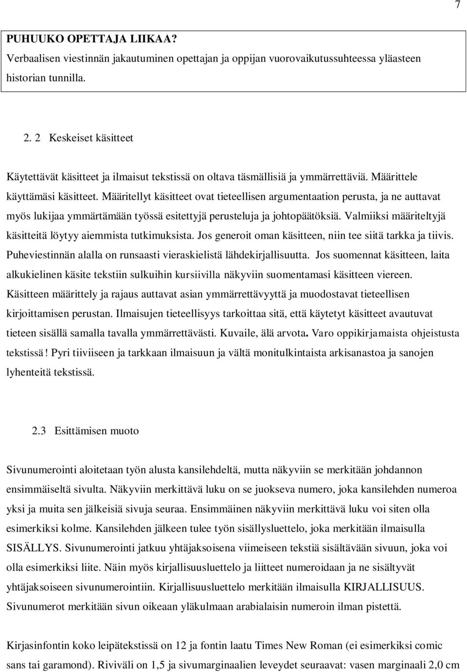 Määritellyt käsitteet ovat tieteellisen argumentaation perusta, ja ne auttavat myös lukijaa ymmärtämään työssä esitettyjä perusteluja ja johtopäätöksiä.