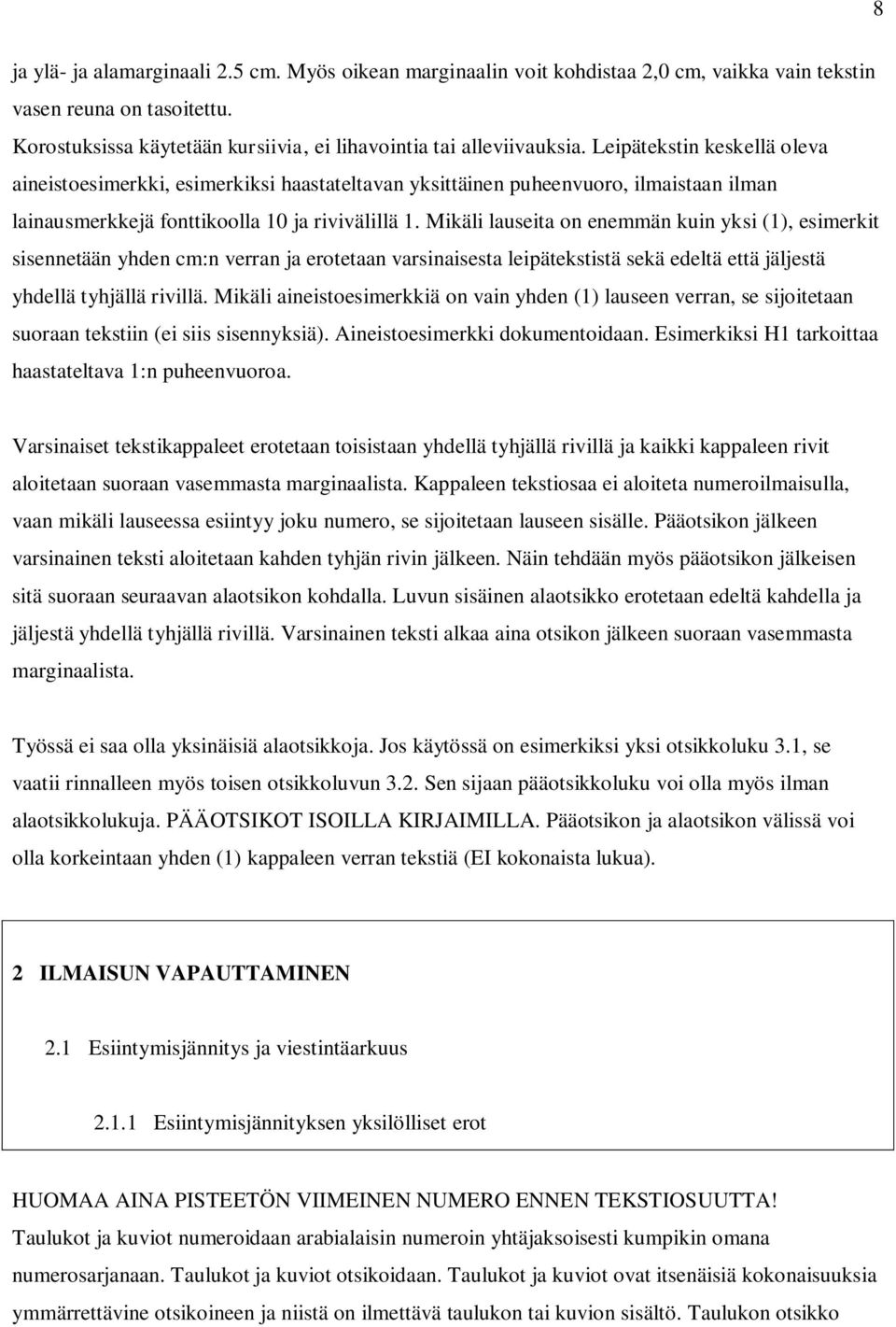 Mikäli lauseita on enemmän kuin yksi (1), esimerkit sisennetään yhden cm:n verran ja erotetaan varsinaisesta leipätekstistä sekä edeltä että jäljestä yhdellä tyhjällä rivillä.