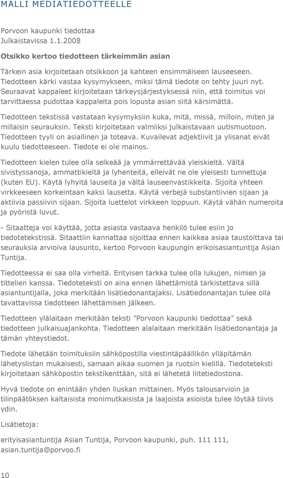 Seuraavat kappaleet kirjoitetaan tärkeysjärjestyksessä niin, että toimitus voi tarvittaessa pudottaa kappaleita pois lopusta asian siitä kärsimättä.