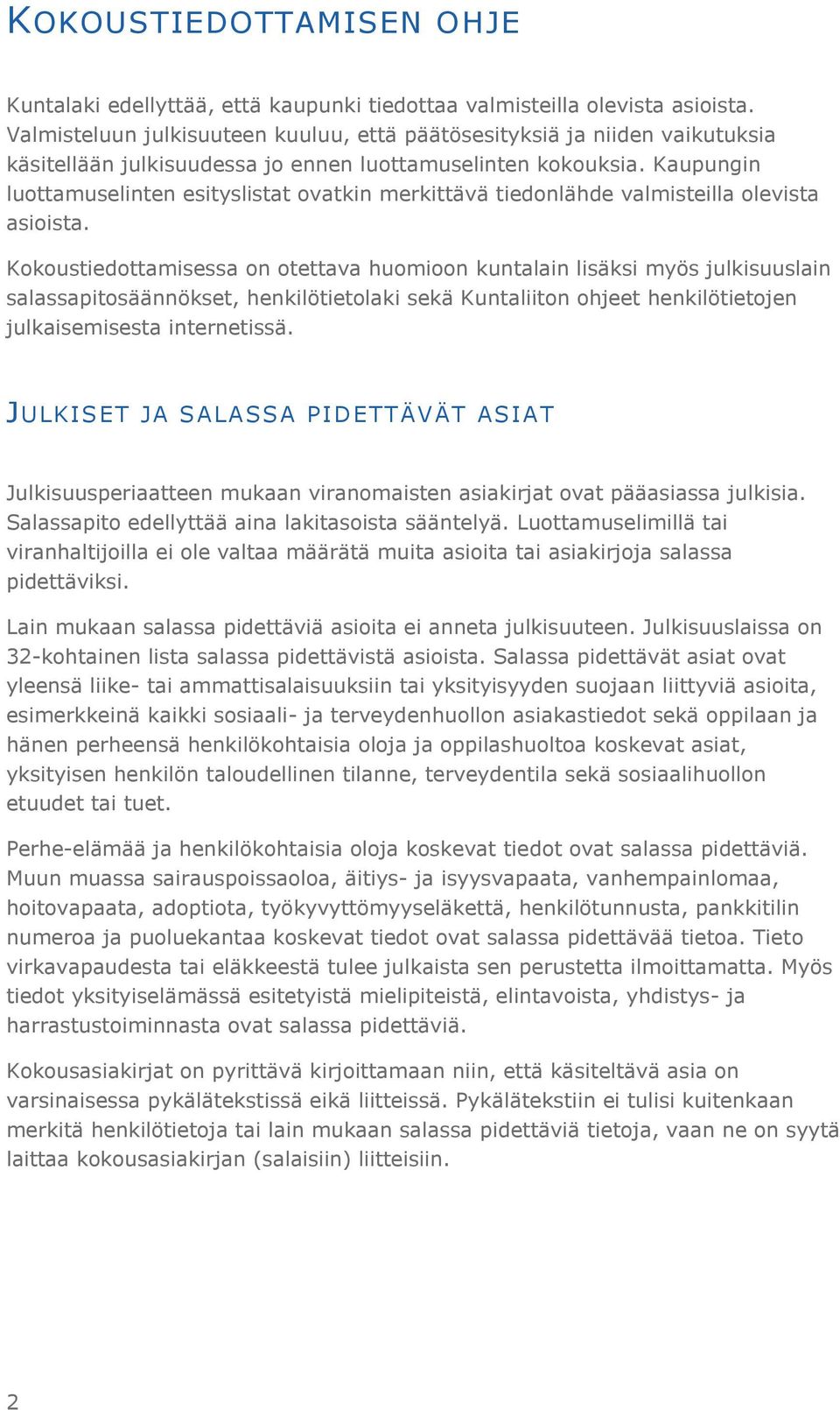 Kaupungin luottamuselinten esityslistat ovatkin merkittävä tiedonlähde valmisteilla olevista asioista.