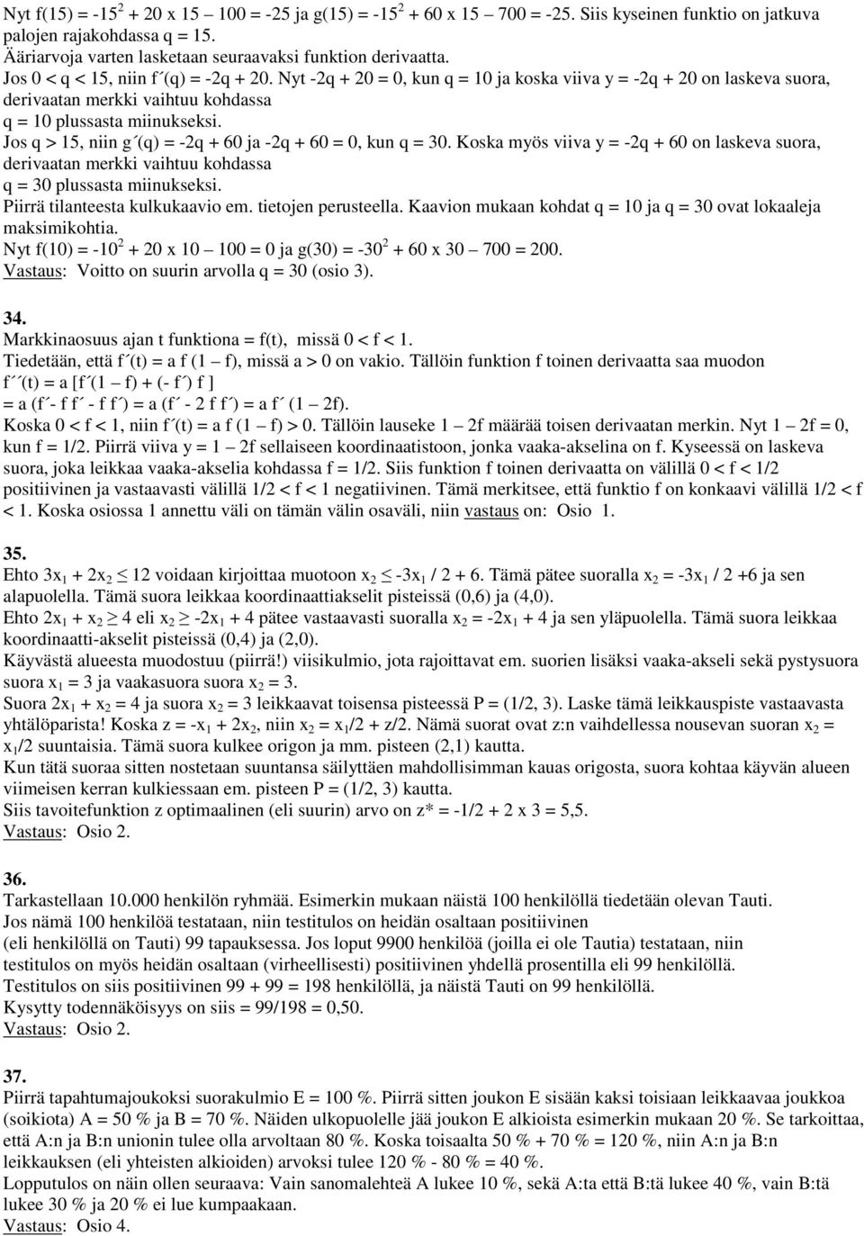 Jos q > 15, niin g (q) = -2q + 60 ja -2q + 60 = 0, kun q = 30. Koska myös viiva y = -2q + 60 on laskeva suora, derivaatan merkki vaihtuu kohdassa q = 30 plussasta miinukseksi.