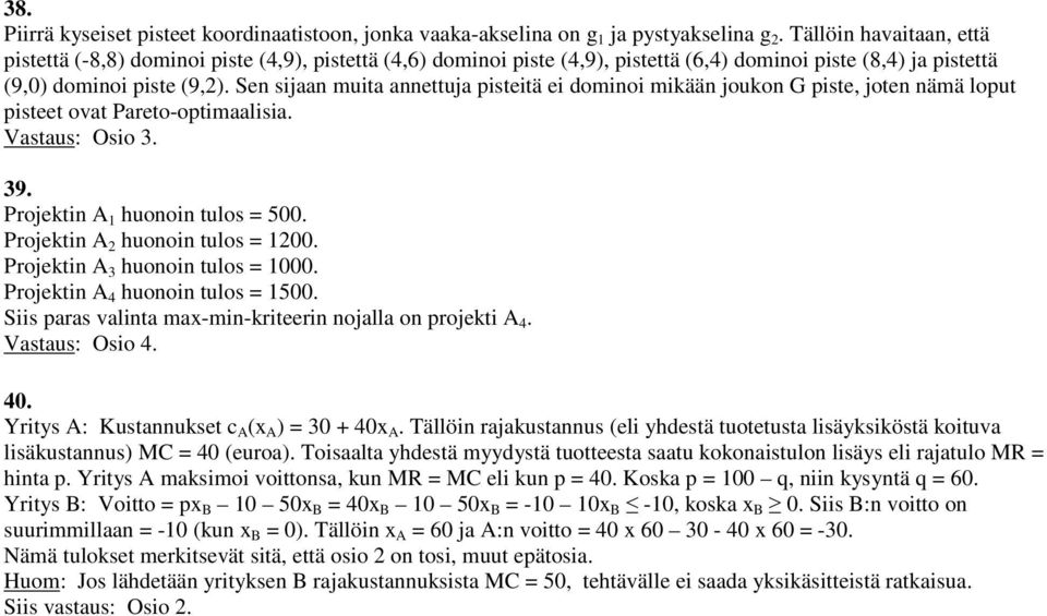 Sen sijaan muita annettuja pisteitä ei dominoi mikään joukon G piste, joten nämä loput pisteet ovat Pareto-optimaalisia. Vastaus: Osio 3. 39. Projektin A 1 huonoin tulos = 500.