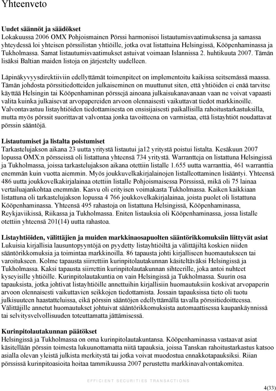 Läpinäkyvyysdirektiiviin edellyttämät toimenpiteet on implementoitu kaikissa seitsemässä maassa.