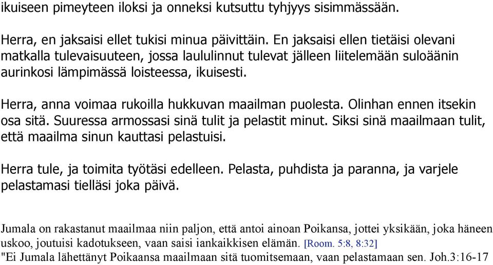 Herra, anna voimaa rukoilla hukkuvan maailman puolesta. Olinhan ennen itsekin osa sitä. Suuressa armossasi sinä tulit ja pelastit minut.