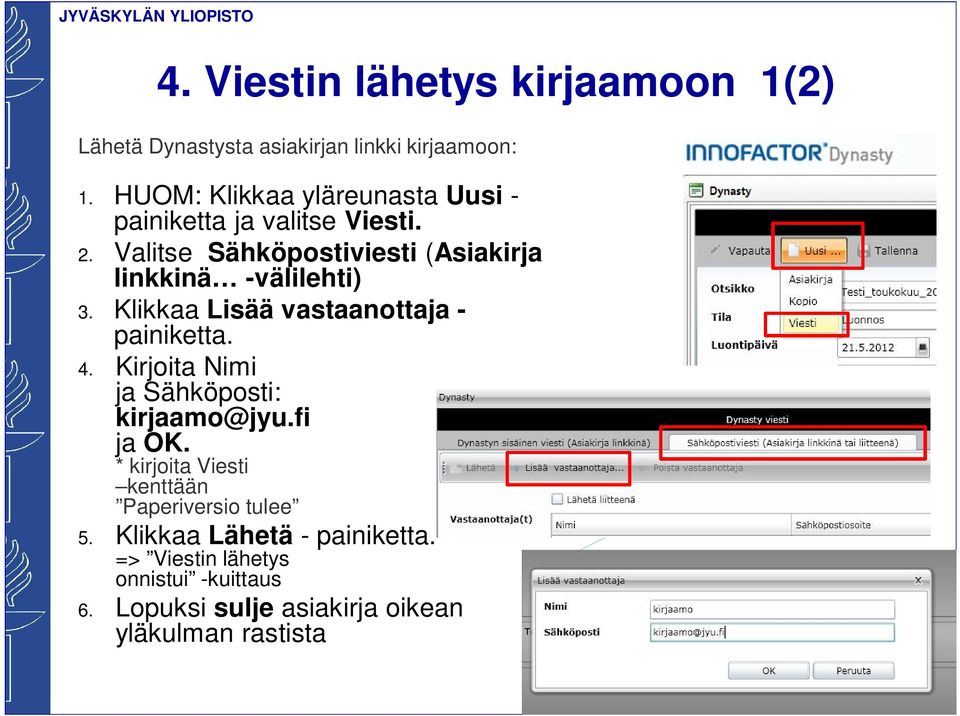 Valitse Sähköpostiviesti (Asiakirja linkkinä -välilehti) 3. Klikkaa Lisää vastaanottaja - painiketta. 4.