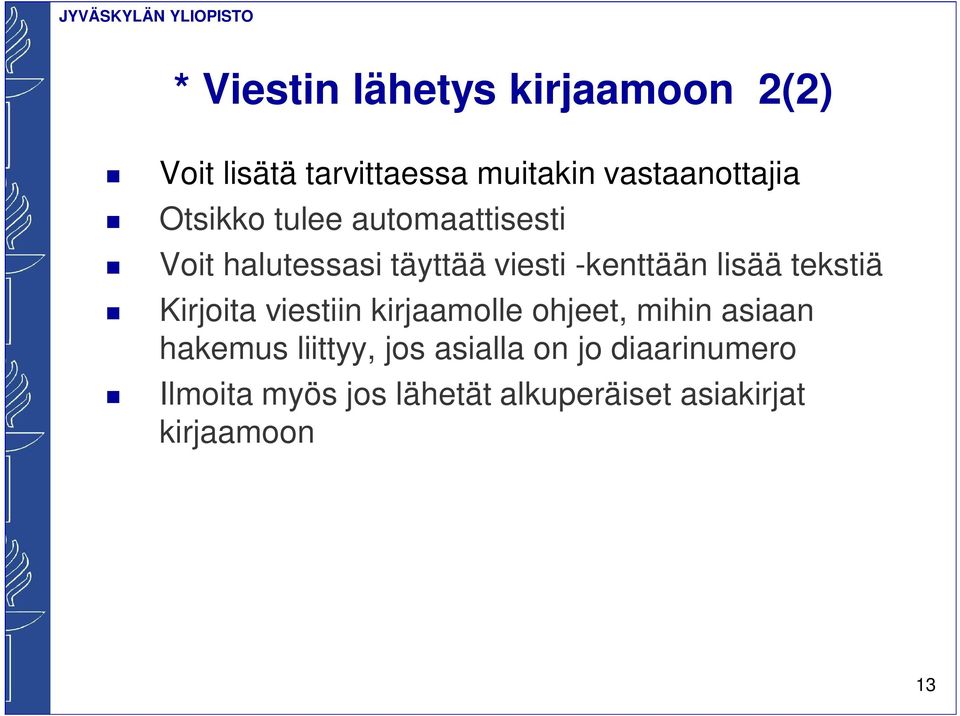 tekstiä Kirjoita viestiin kirjaamolle ohjeet, mihin asiaan hakemus liittyy, jos