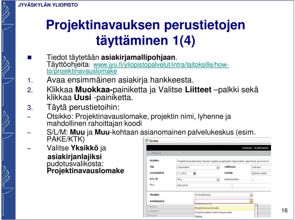 Klikkaa Muokkaa-painiketta ja Valitse Liitteet palkki sekä klikkaa Uusi -painiketta. 3.