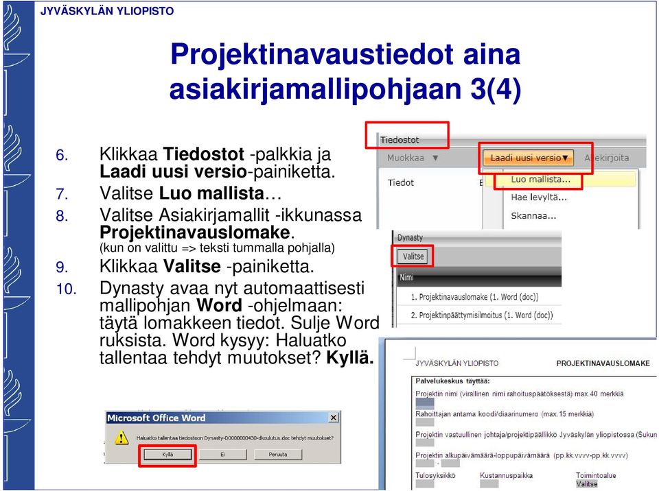 Valitse Asiakirjamallit -ikkunassa Projektinavauslomake. (kun on valittu => teksti tummalla pohjalla) 9.