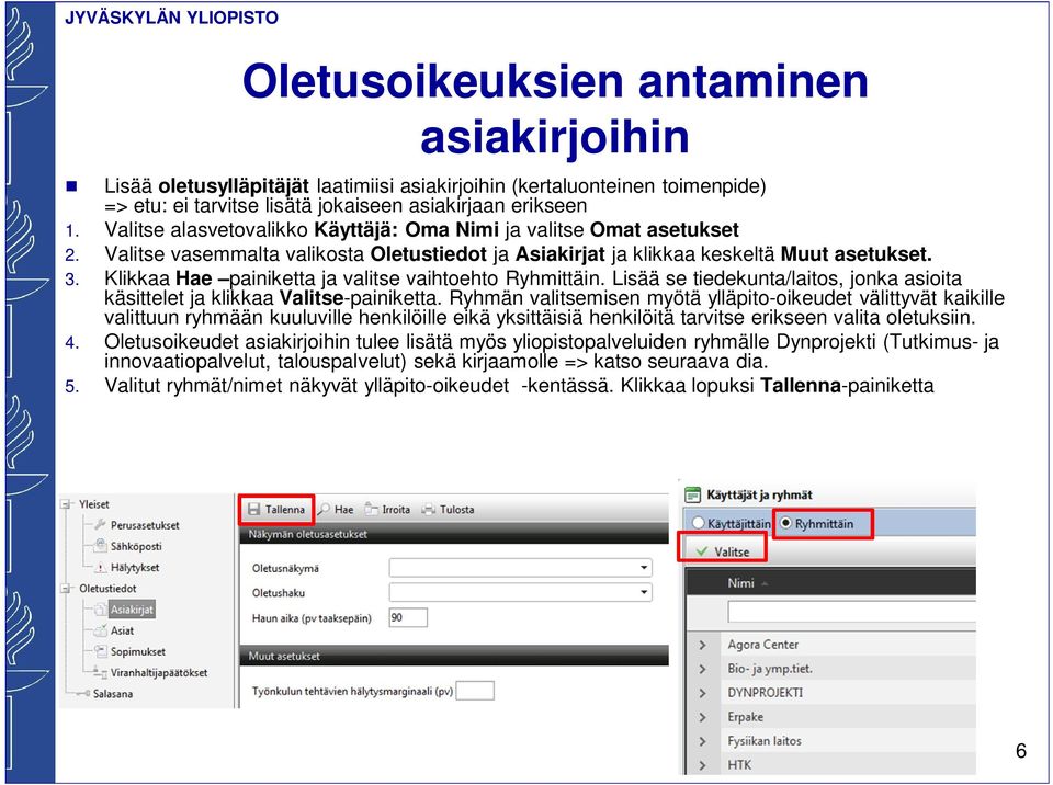 KlikkaaHae painiketta ja valitse vaihtoehto Ryhmittäin. Lisää se tiedekunta/laitos, jonka asioita käsittelet ja klikkaa Valitse-painiketta.