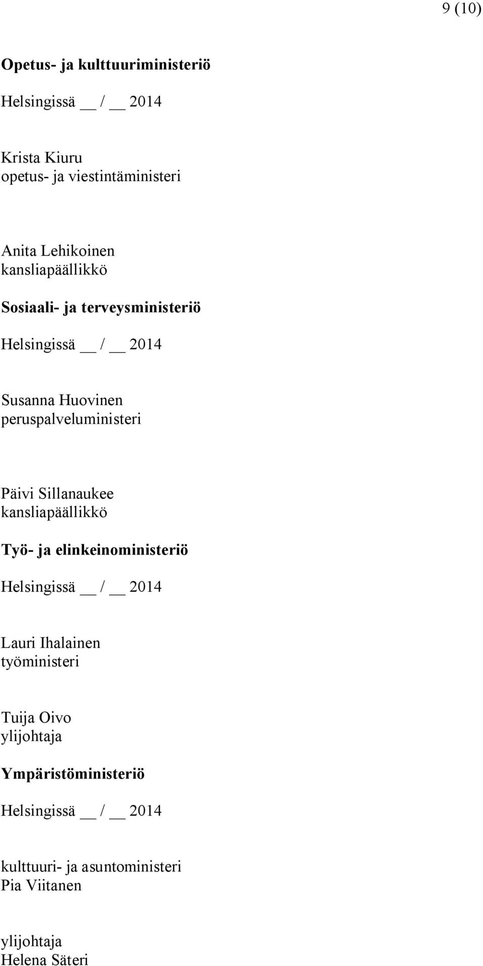 peruspalveluministeri Päivi Sillanaukee kansliapäällikkö Työ- ja elinkeinoministeriö Helsingissä / 2014 Lauri