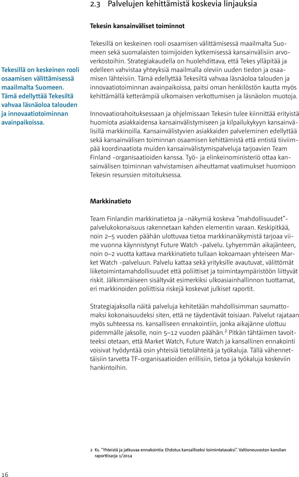 Tekesillä on keskeinen rooli osaamisen välittämisessä maailmalta Suomeen sekä suomalaisten toimijoiden kytkemisessä kansainvälisiin arvoverkostoihin.