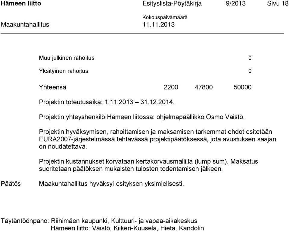 Projektin hyväksymisen, rahoittamisen ja maksamisen tarkemmat ehdot esitetään EURA2007-järjestelmässä tehtävässä projektipäätöksessä, jota avustuksen saajan on noudatettava.