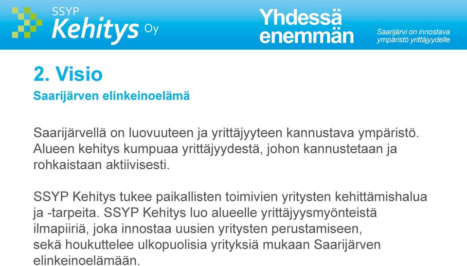 Alueen kehitys kumpuaa yrittäjyydestä, johon kannustetaan ja rohkaistaan aktiivisesti.