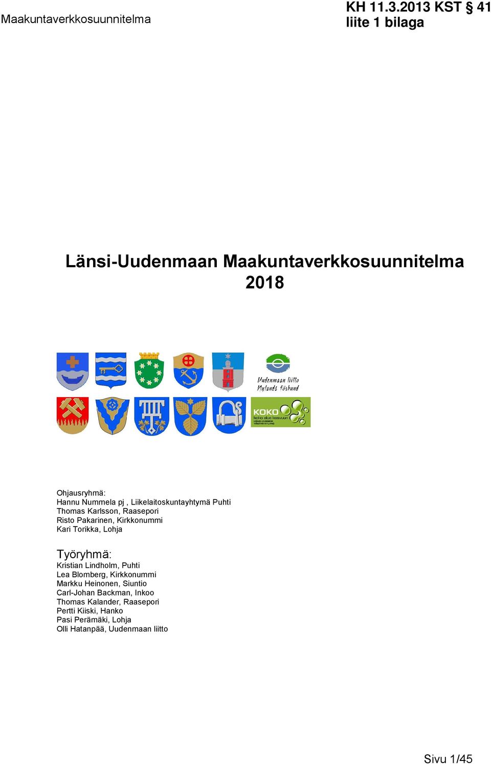 Liikelaitoskuntayhtymä Puhti Thomas Karlsson, Raasepori Risto Pakarinen, Kirkkonummi Kari Torikka, Lohja