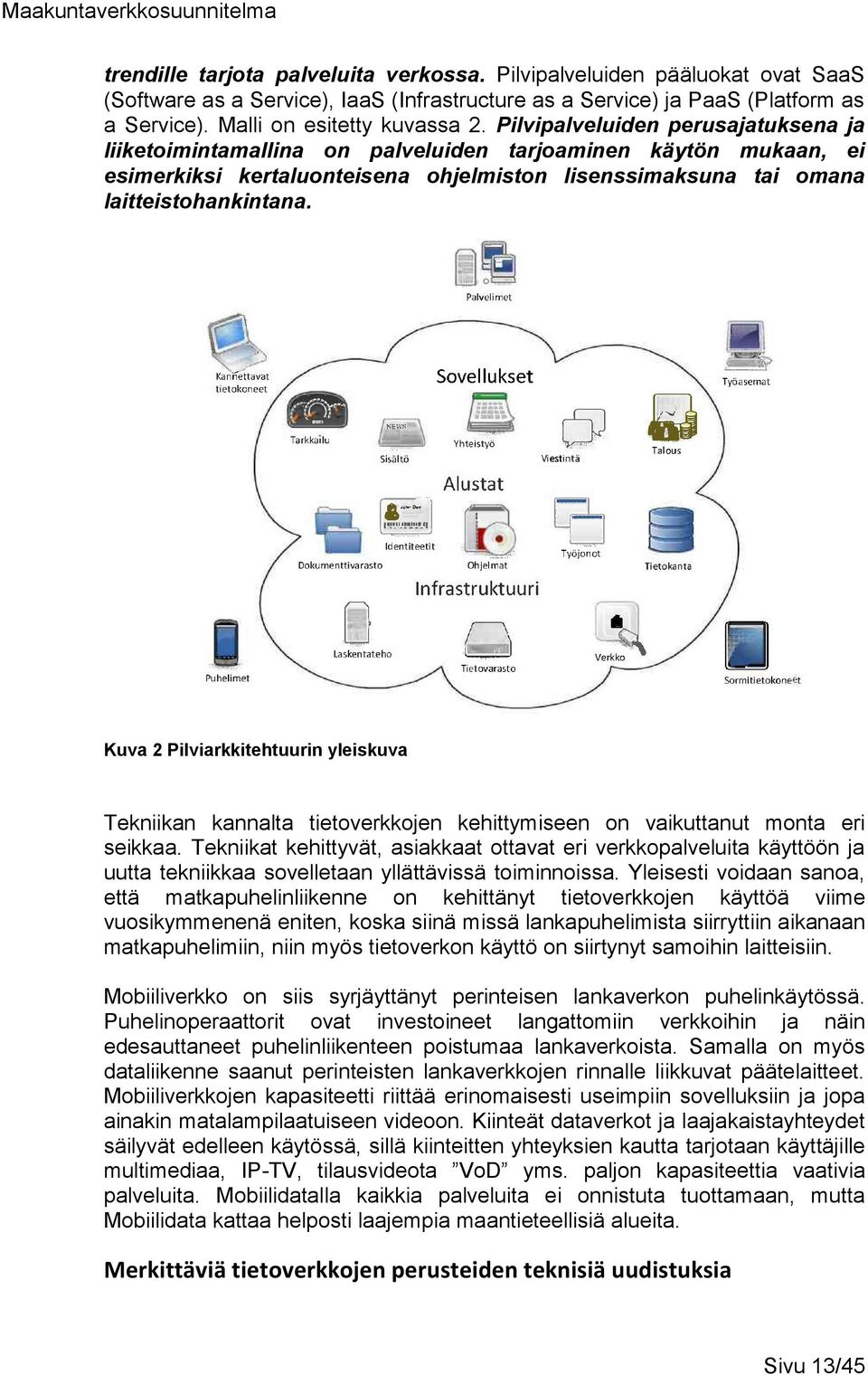 Kuva 2 Pilviarkkitehtuurin yleiskuva Tekniikan kannalta tietoverkkojen kehittymiseen on vaikuttanut monta eri seikkaa.