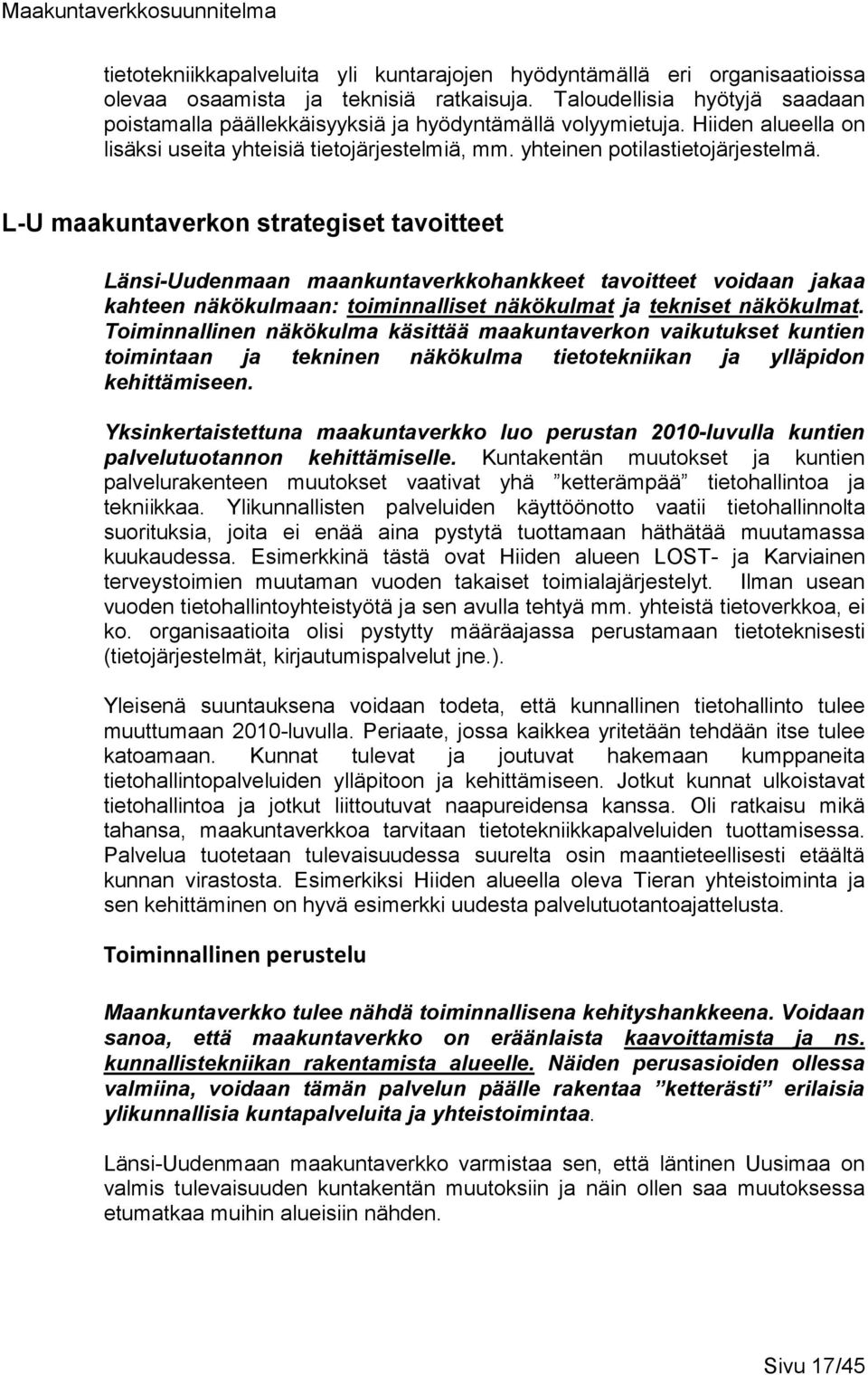 L-U maakuntaverkon strategiset tavoitteet Länsi-Uudenmaan maankuntaverkkohankkeet tavoitteet voidaan jakaa kahteen näkökulmaan: toiminnalliset näkökulmat ja tekniset näkökulmat.