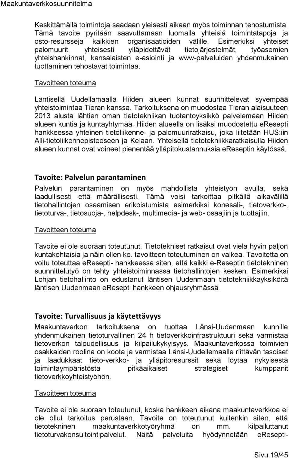 Tavoitteen toteuma Läntisellä Uudellamaalla Hiiden alueen kunnat suunnittelevat syvempää yhteistoimintaa Tieran kanssa.