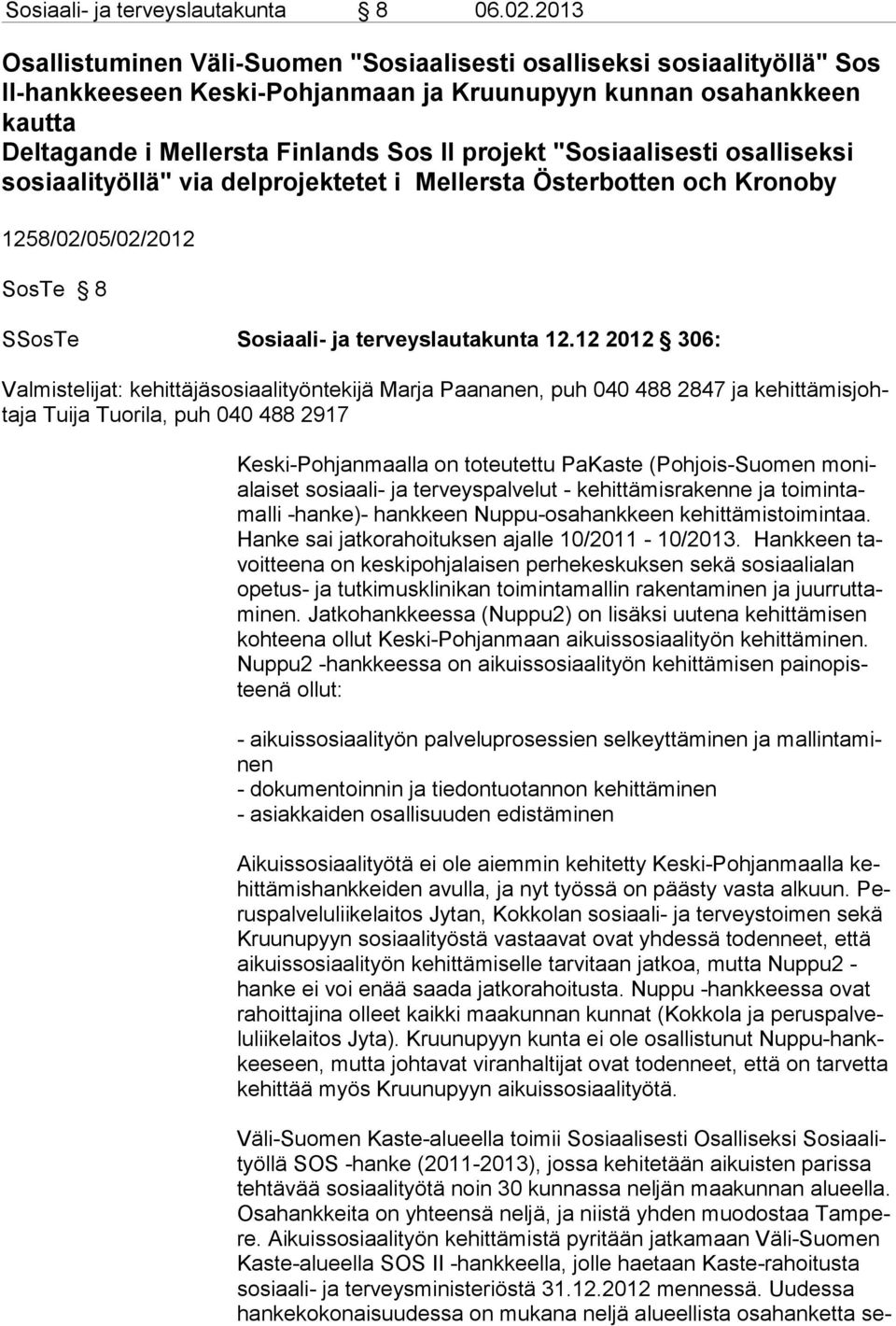 "Sosiaalisesti osalliseksi sosiaalityöllä" via delprojektetet i Mellersta Österbotten och Kronoby 1258/02/05/02/2012 SosTe 8 SSosTe Sosiaali- ja terveyslautakunta 12.