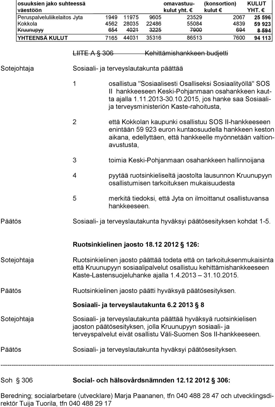 Sosiaali- ja terveyslautakunta päättää 1 osallistua "Sosiaalisesti Osalliseksi Sosiaalityöllä" SOS II hankkeeseen Keski-Pohjanmaan osahankkeen kautta ajalla 1.11.2013-30.10.