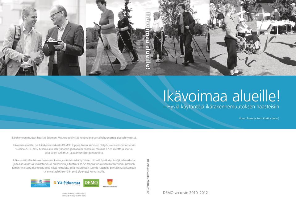 Verkosto oli työ- ja elinkeinoministeriön vuosina 2010 2012 tukema aluekehityshanke, jonka toiminnassa oli mukana 17 eri aluetta ja seutua sekä 20 eri tutkimus- ja asiantuntijaorganisaatiota.