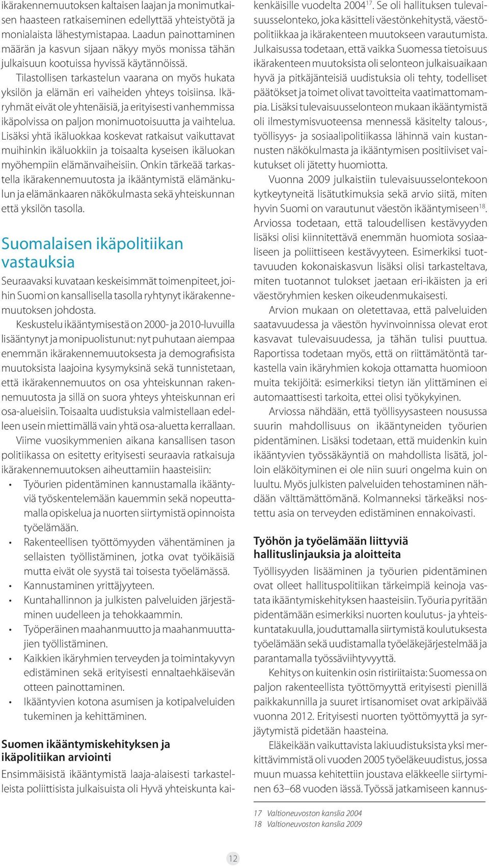 Tilastollisen tarkastelun vaarana on myös hukata yksilön ja elämän eri vaiheiden yhteys toisiinsa.