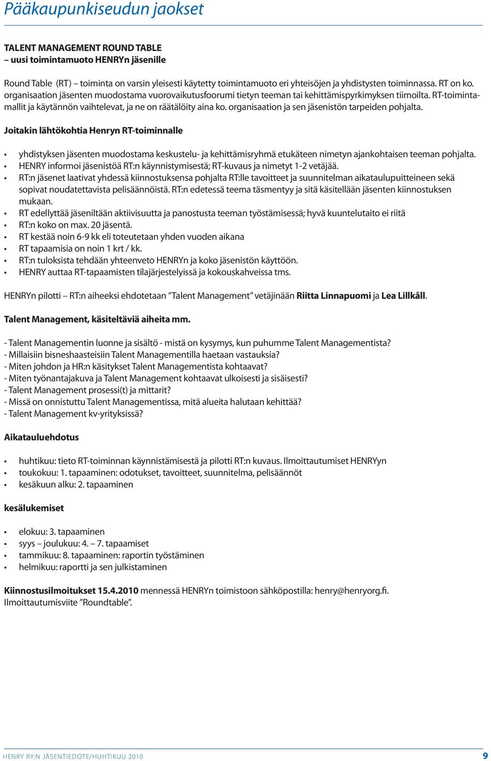 RT-toimintamallit ja käytännön vaihtelevat, ja ne on räätälöity aina ko. organisaation ja sen jäsenistön tarpeiden pohjalta.