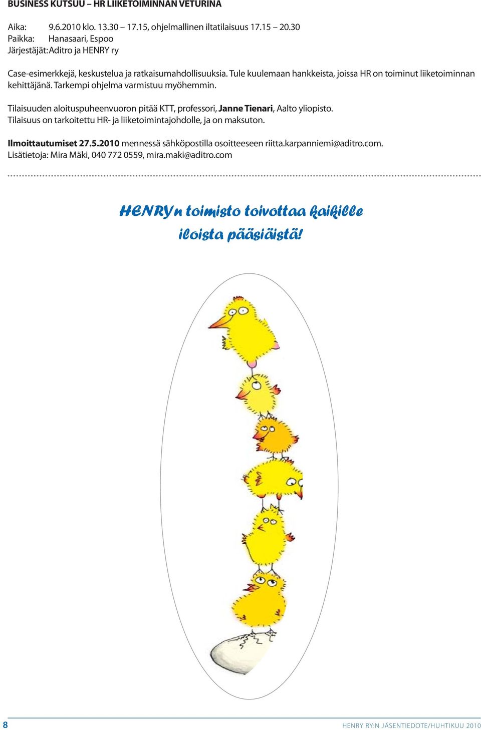 Tule kuulemaan hankkeista, joissa HR on toiminut liiketoiminnan kehittäjänä. Tarkempi ohjelma varmistuu myöhemmin.